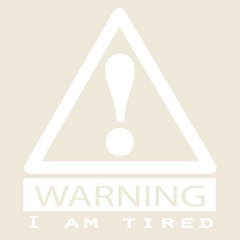 warning - warning warning i am tired i am tired