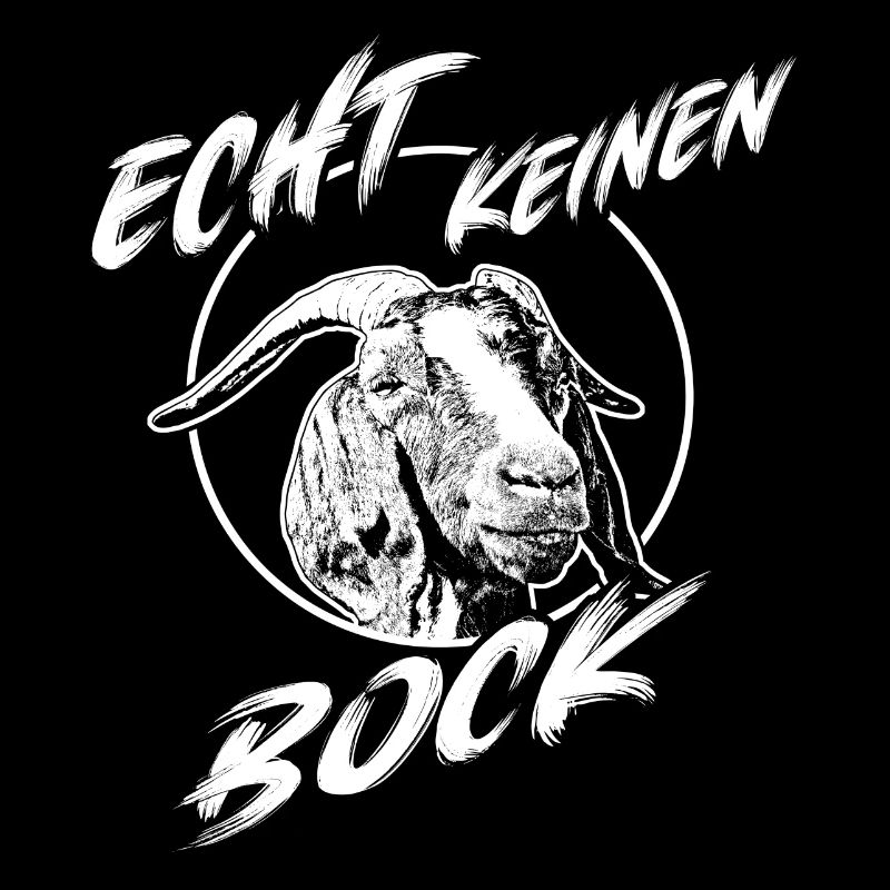 Echt keinen Bock mehr Ziegenbock mit Spruch