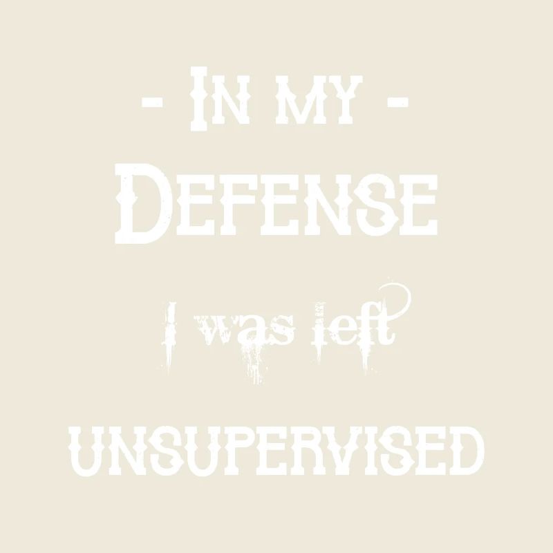 I was left unsupervised