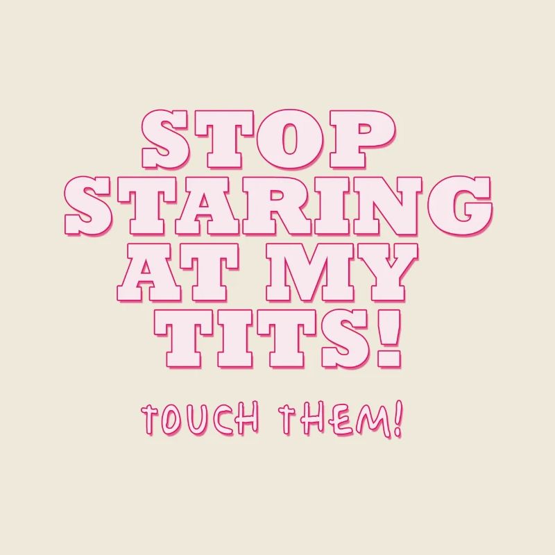 Stop Staring At My Tits