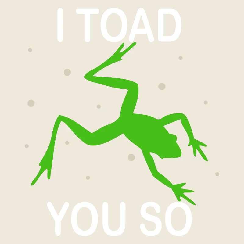 I Hate To Say I Toad You So