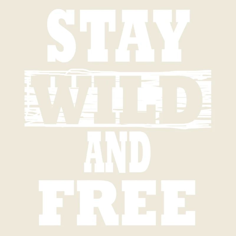 Stay wild and free. text based