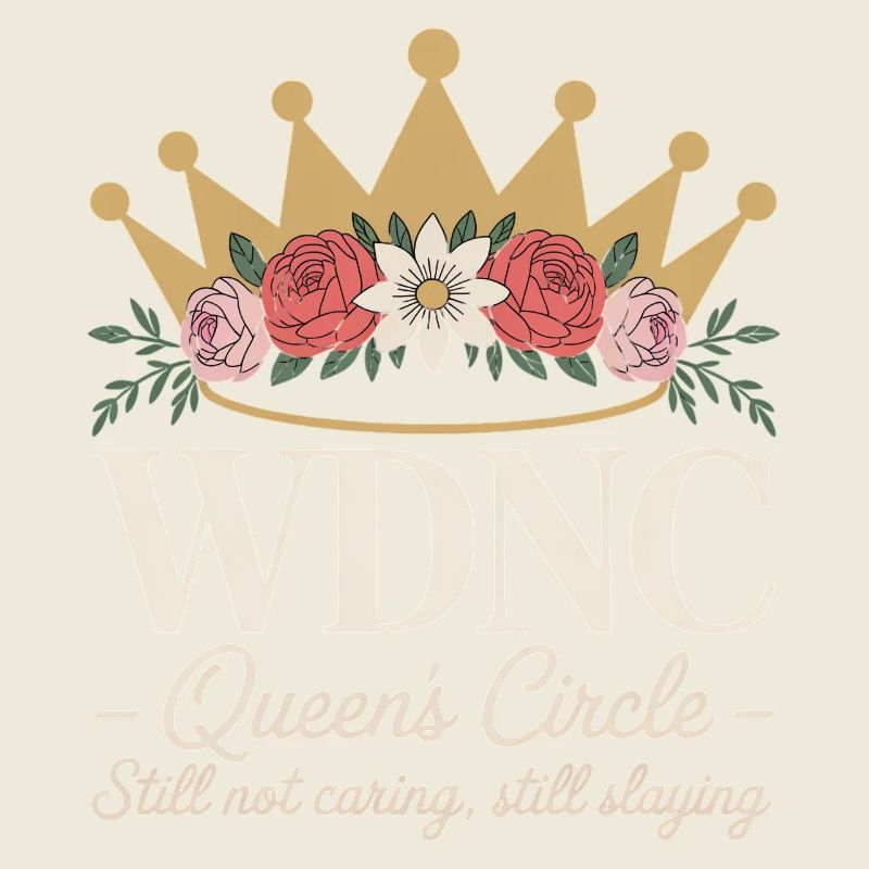 WDNC Queens Circle Still Not Caring Still Slaying