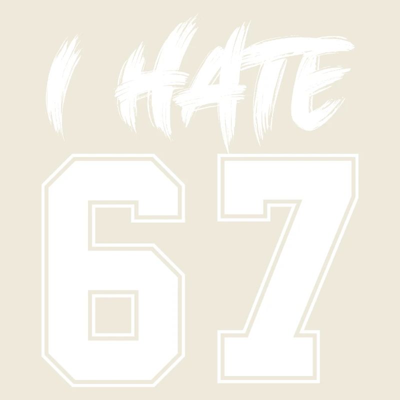 67 - Sixty Seven Number I Hate 67 Meme Six Seven