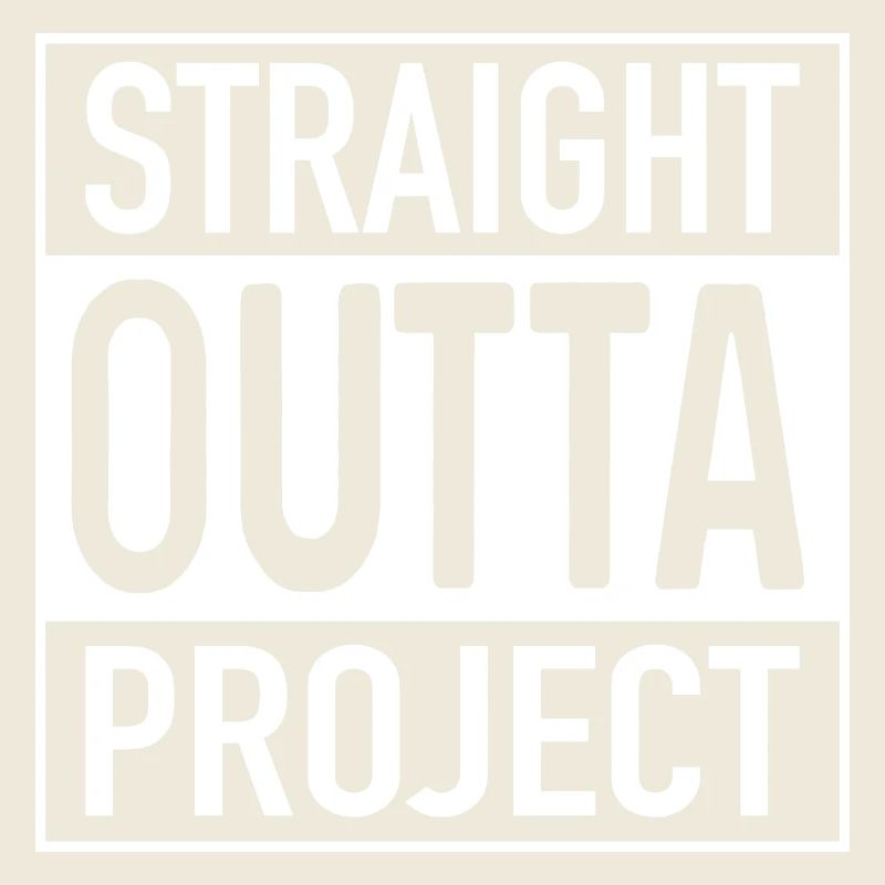 Straight OUTTA Project