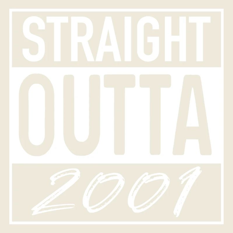 Straight OUTTA 2001