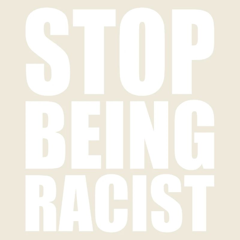 Stop being racist