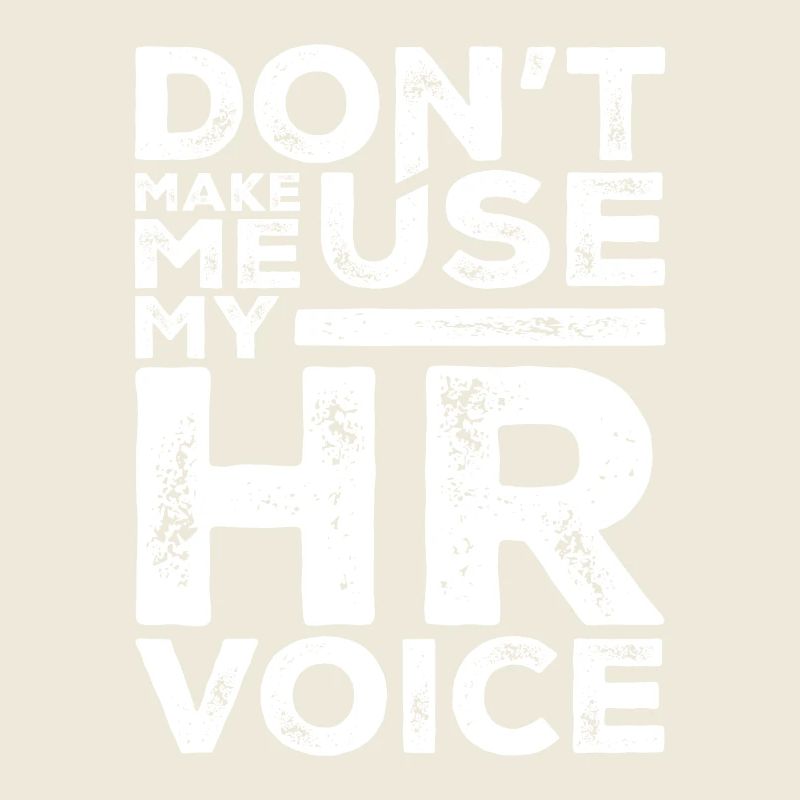 Dont Make Me Use My HR Voice Funny Human Resources