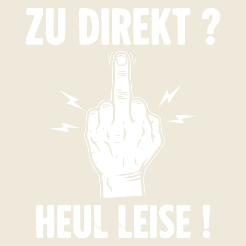 Zu Direkt ? Heul Leise !