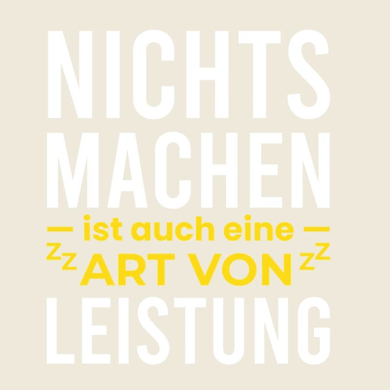 Nichts Machen ist auch eine Leistung