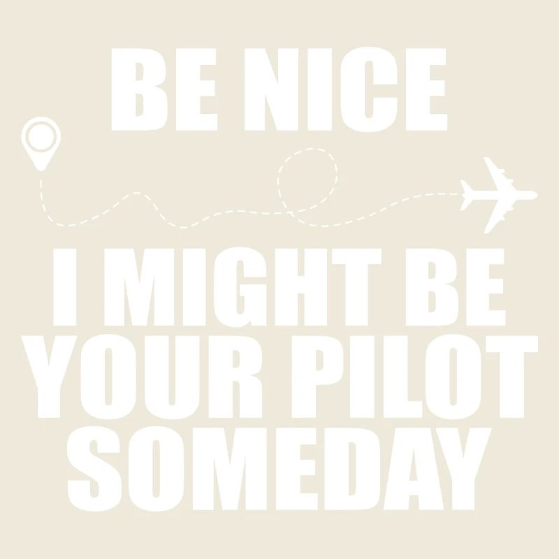 Sei nett, ich könnte eines Tages dein Pilot sein