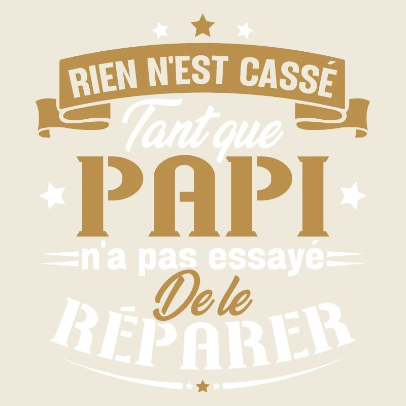 Rien n'est cassé tant que papi le réparer cadeau