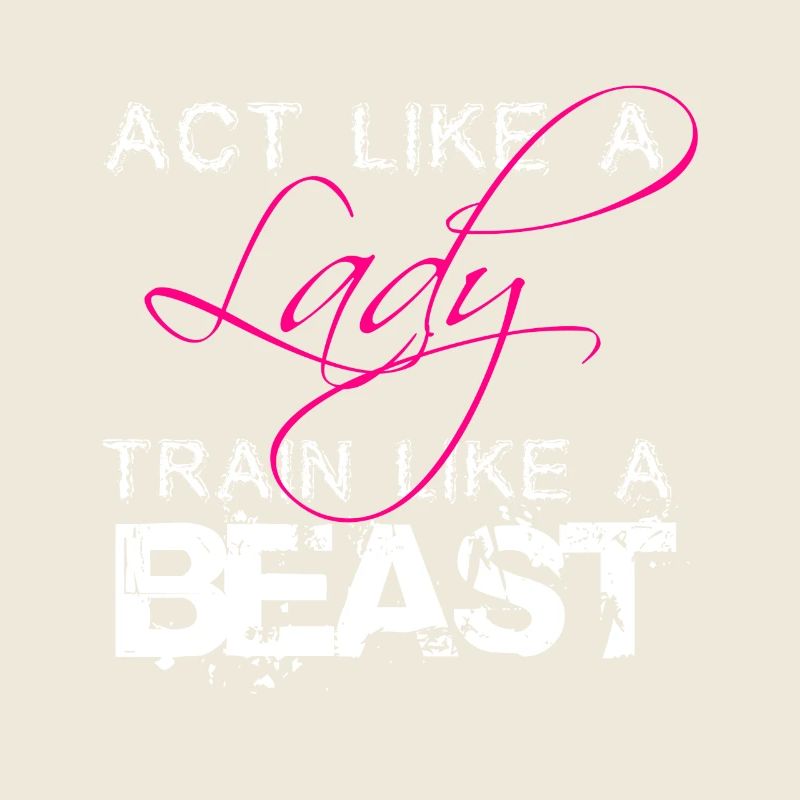 Act Like A Lady train Like A Beast