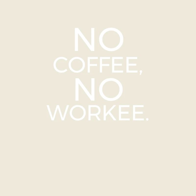 No Coffee No Workee