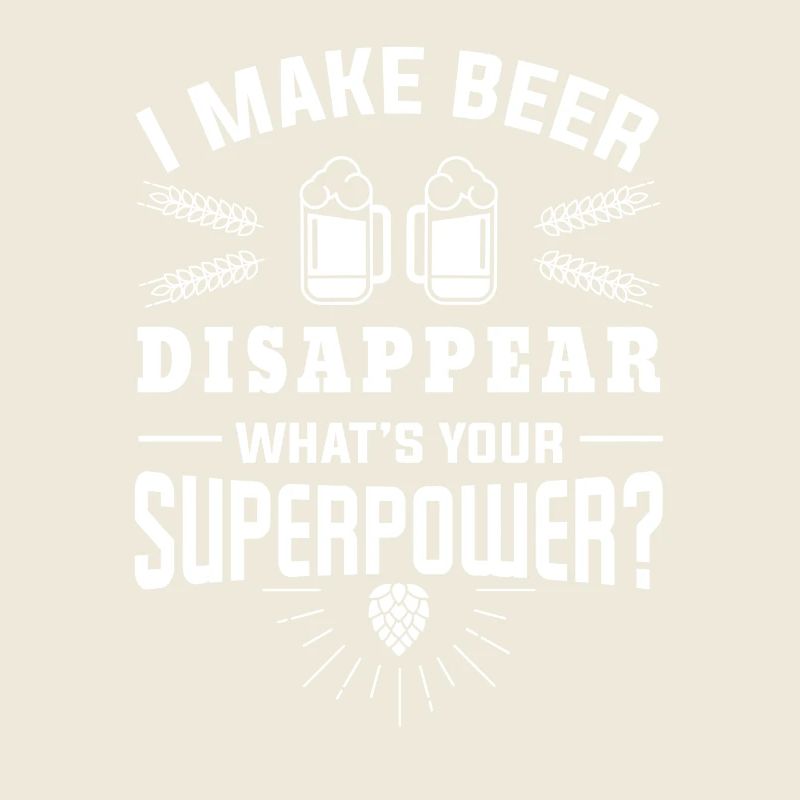 I make beer disappear what´s your superpower?