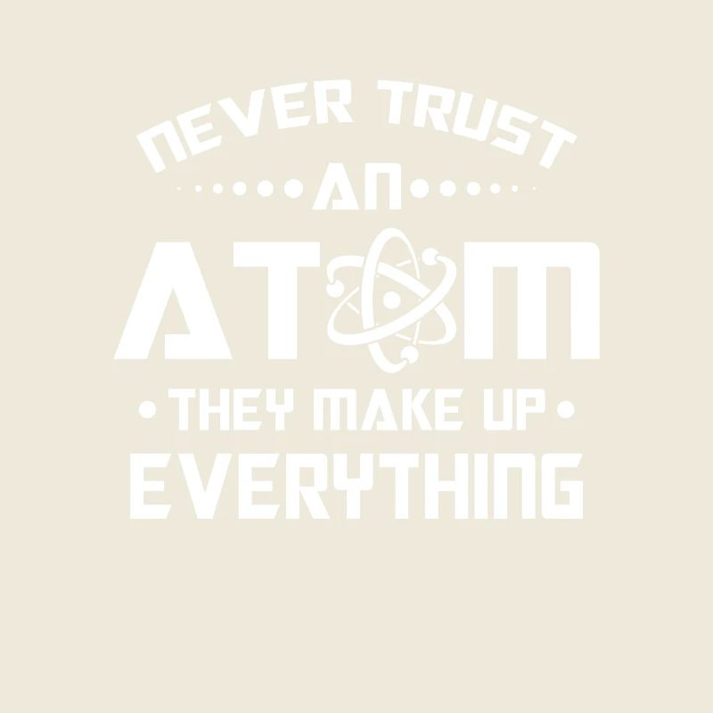Never trust an Atom they make up everything