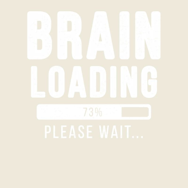 Brain loading ... Please wait! - brain shirt