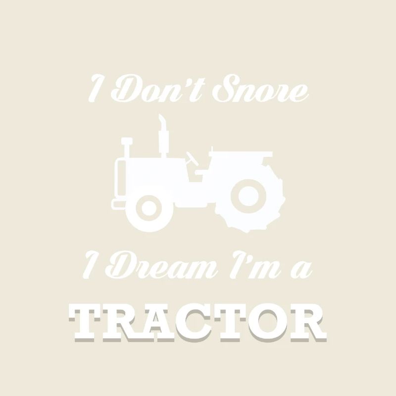 I DO NOT SNORE I DREAM I 'M A TRACTOR POISON