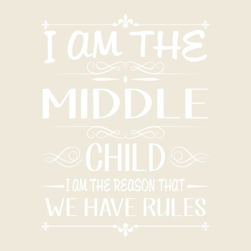 I am the middle child the reason we have rules