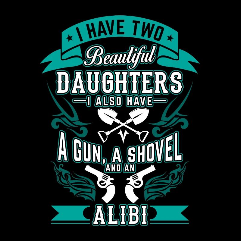 Two beautiful daughters a gun a shovel an alibi