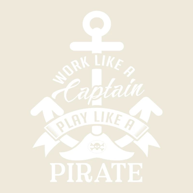 Work like a Captain play like a Pirate