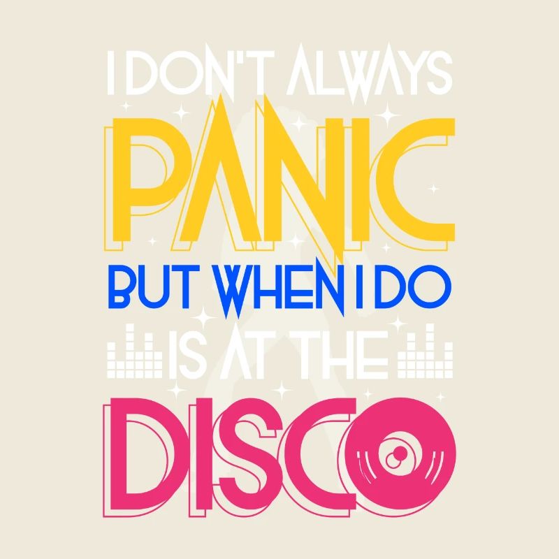 I don't always panic but when i do is at the Disco