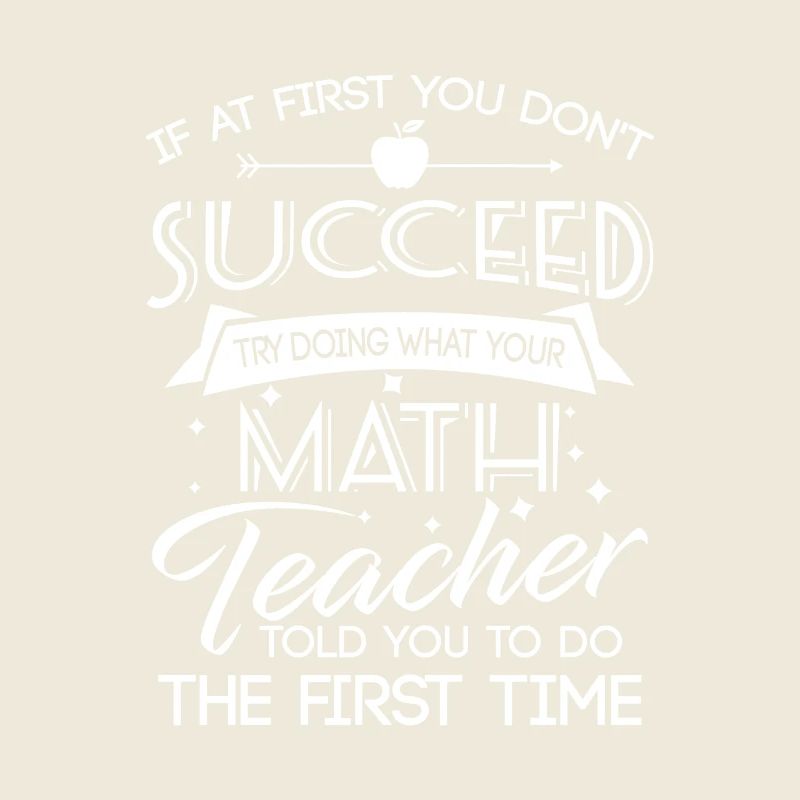 Dont succeed try doing what your Math teacher told