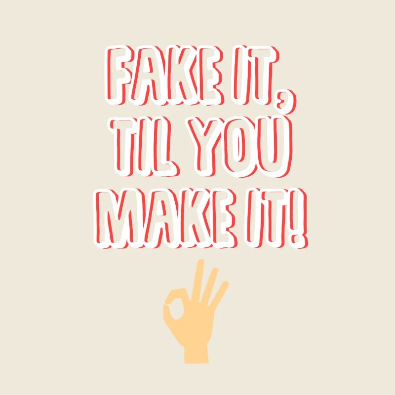 Fake it, til you make it! Geschenk - Sprüche