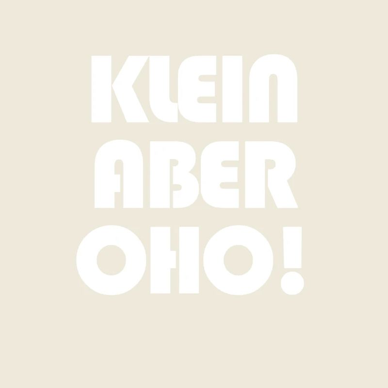 Klein aber OHO!