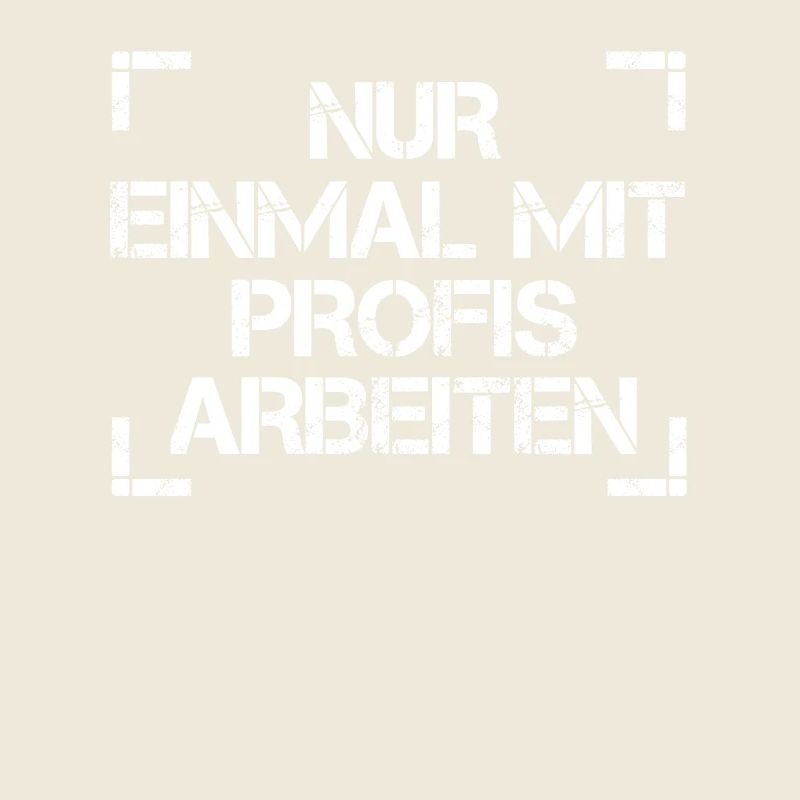 Nur einmal mit Profis arbeiten. Arbeit, Job