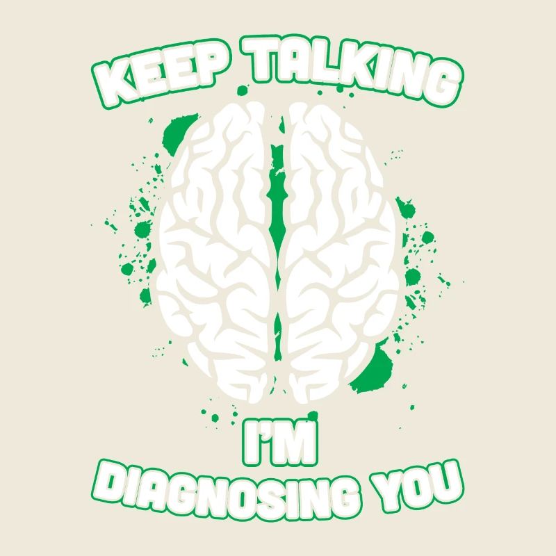 Keep Talking I'm Diagnosing You Brain Psychiatrist