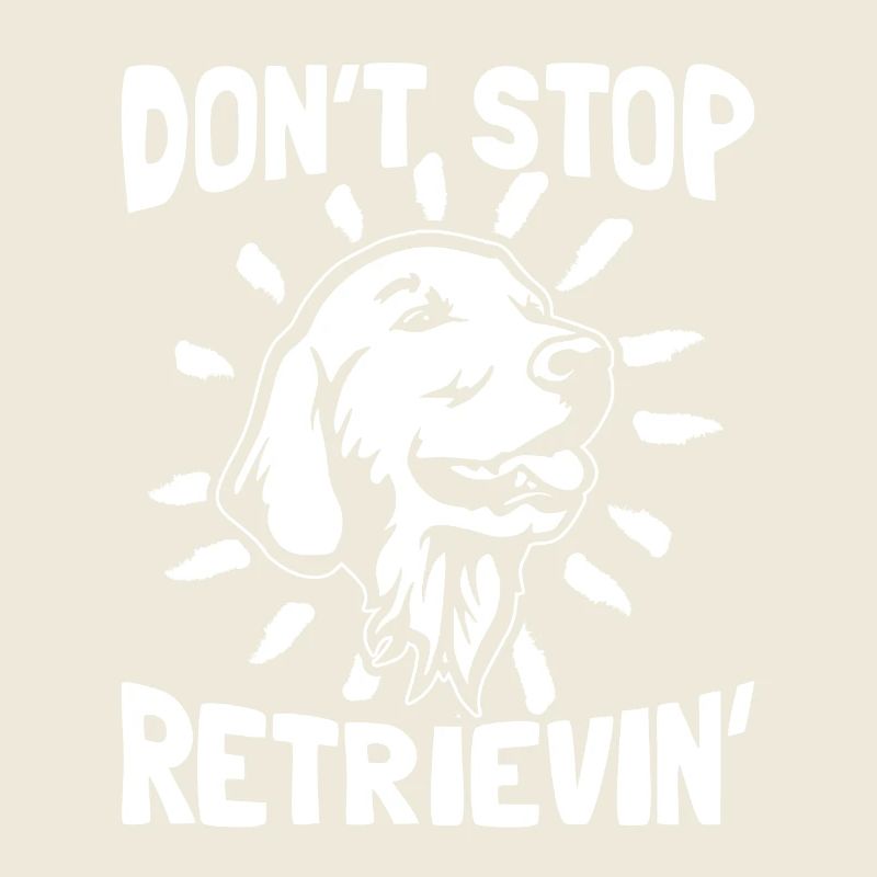 Don't stop retrievin' - Golden Retriever
