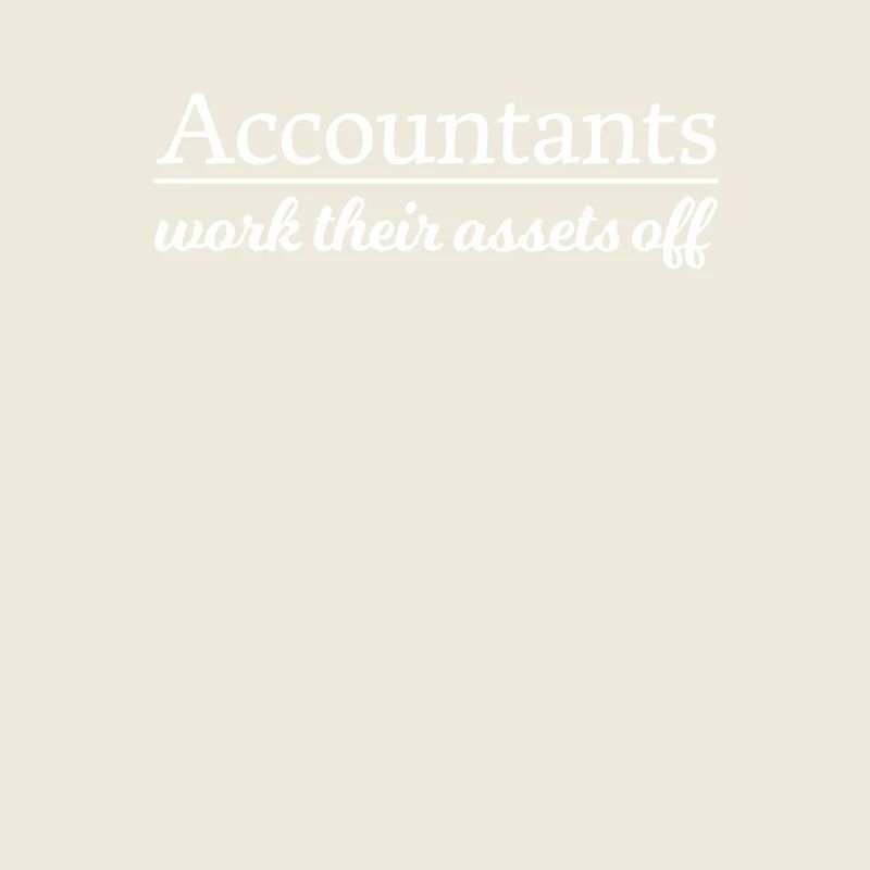 Accountants Work Their Assets Off