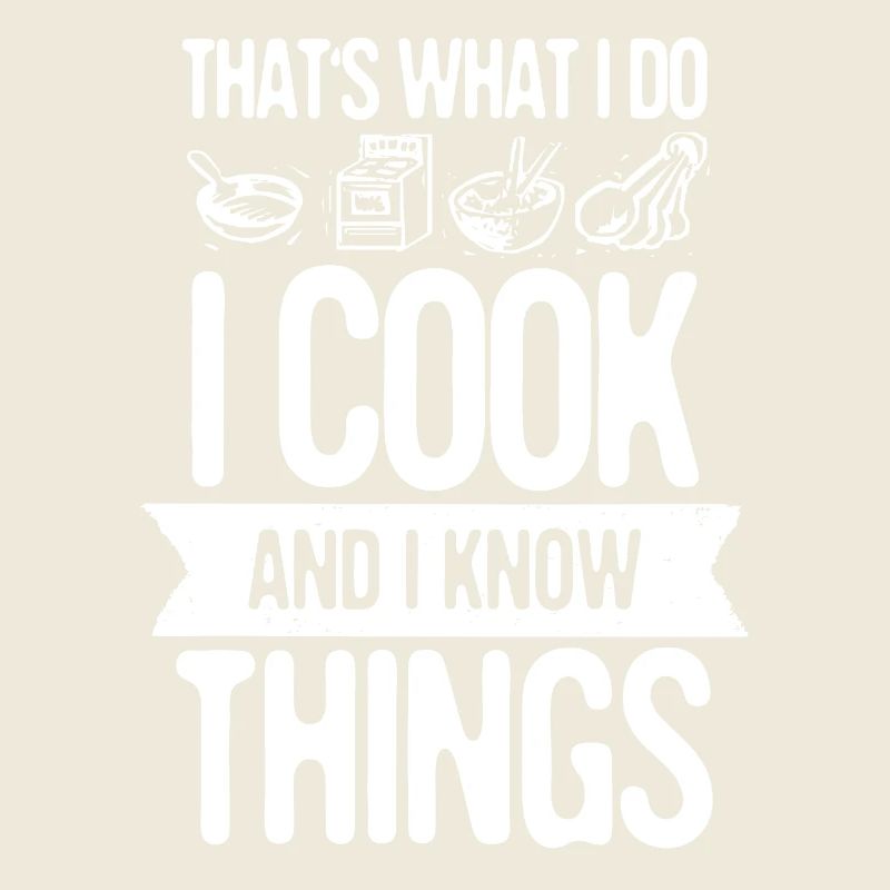 That's What I Do I Cook And I Know Things Geschenk