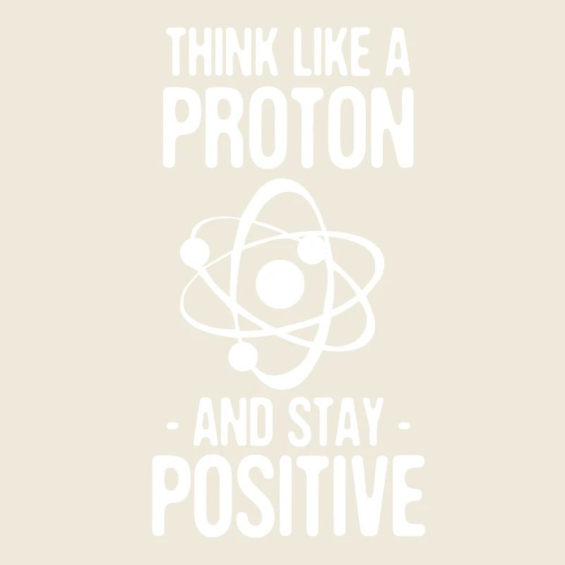 Think Like A Proton And Stay Positive Gift