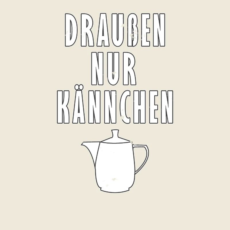 Draussen nur Kännchen - Typisch Deutsch - Geschenk