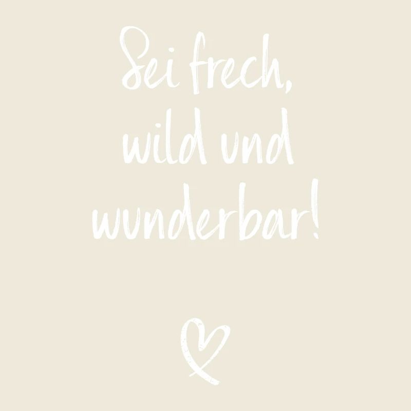 Sei Frech Wild Und Wunderbar Lebensmotto Glücklich