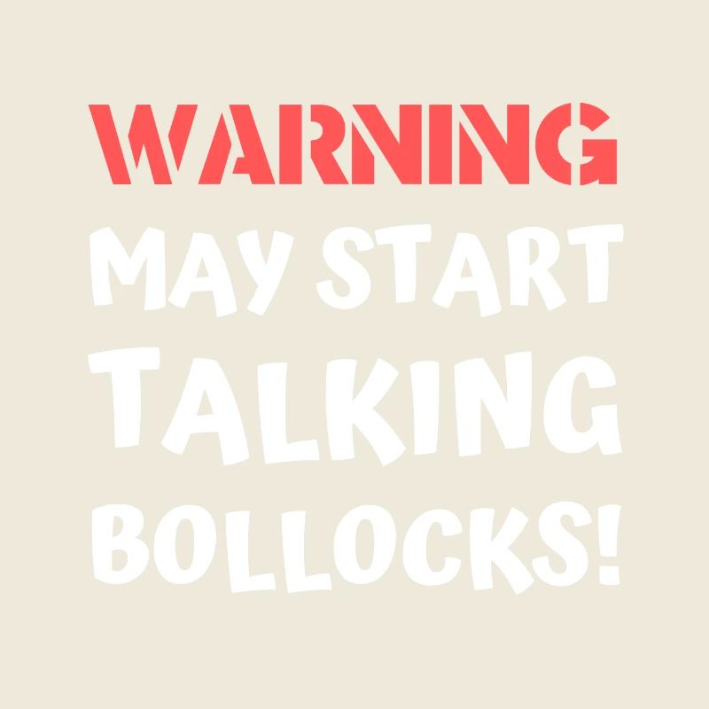 Warning May Start Talking Bollocks Offensive Joke