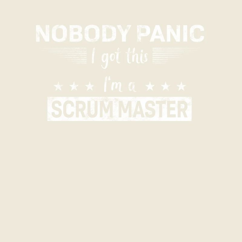 Nobody Panic - I got this - I’m a Scrum Master