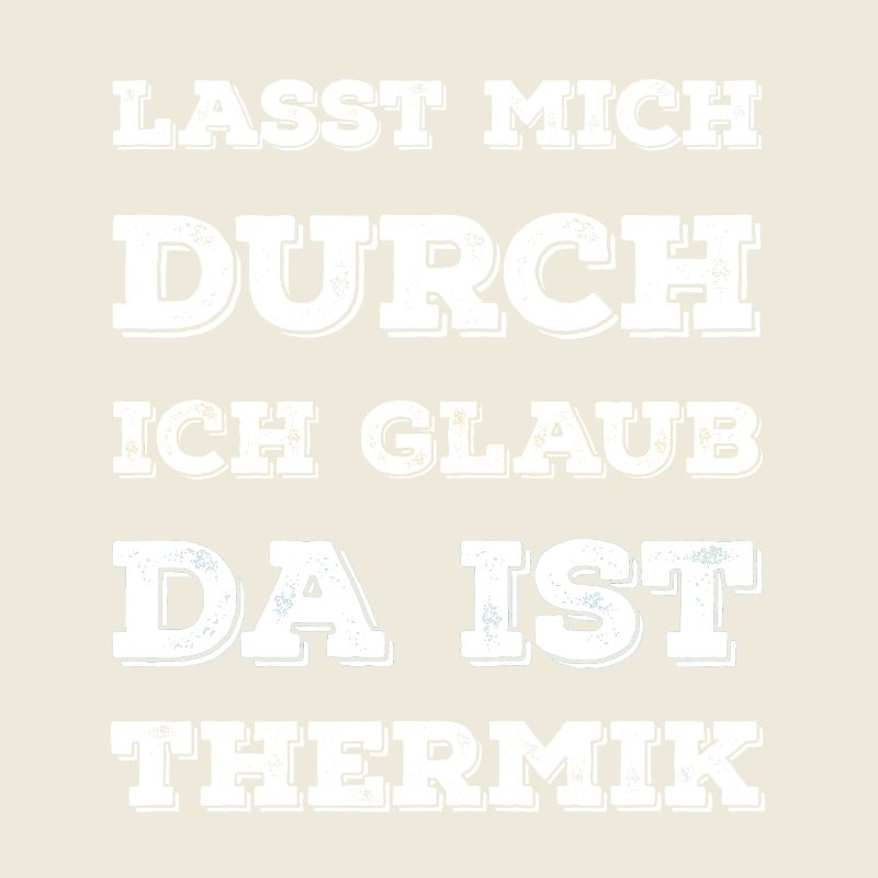 "Lasst Mich Durch Ich Glaub Da Ist Thermik" Spruch