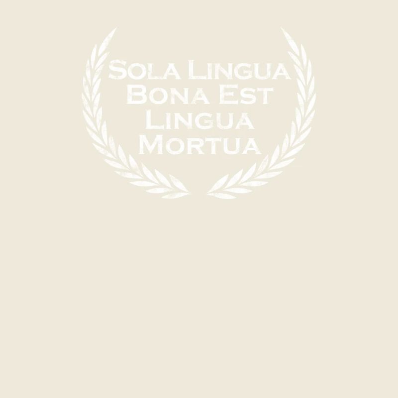 Sola Lingua Bona Est Lingua Mortua - Latin
