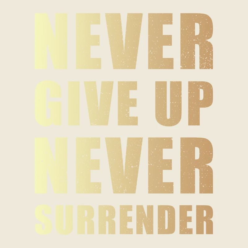 Never give up never surrender