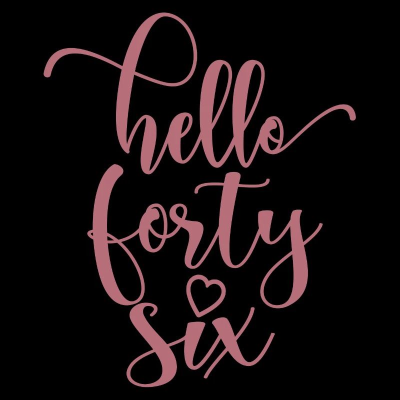 Hello Forty Six Cute 46 Years Old Birthday