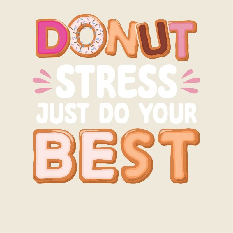 Donut Stress Do Your Best | Donut Lover Tshirt |