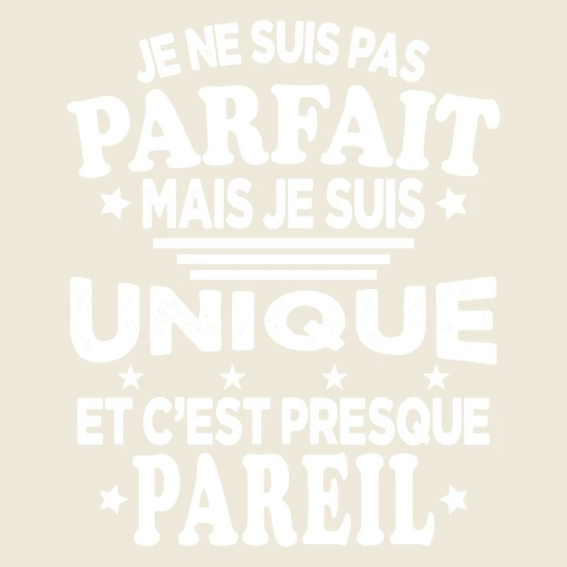Pas Parfait Je Suis Unique Et C'est Presque Pareil
