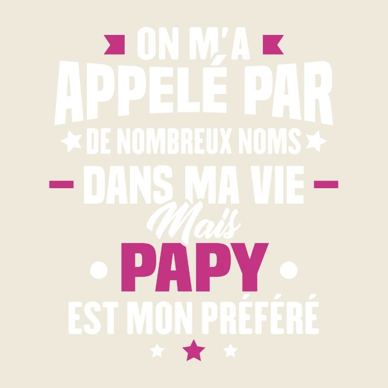 On m'a appelé par de nombreux nom papy mon préféré