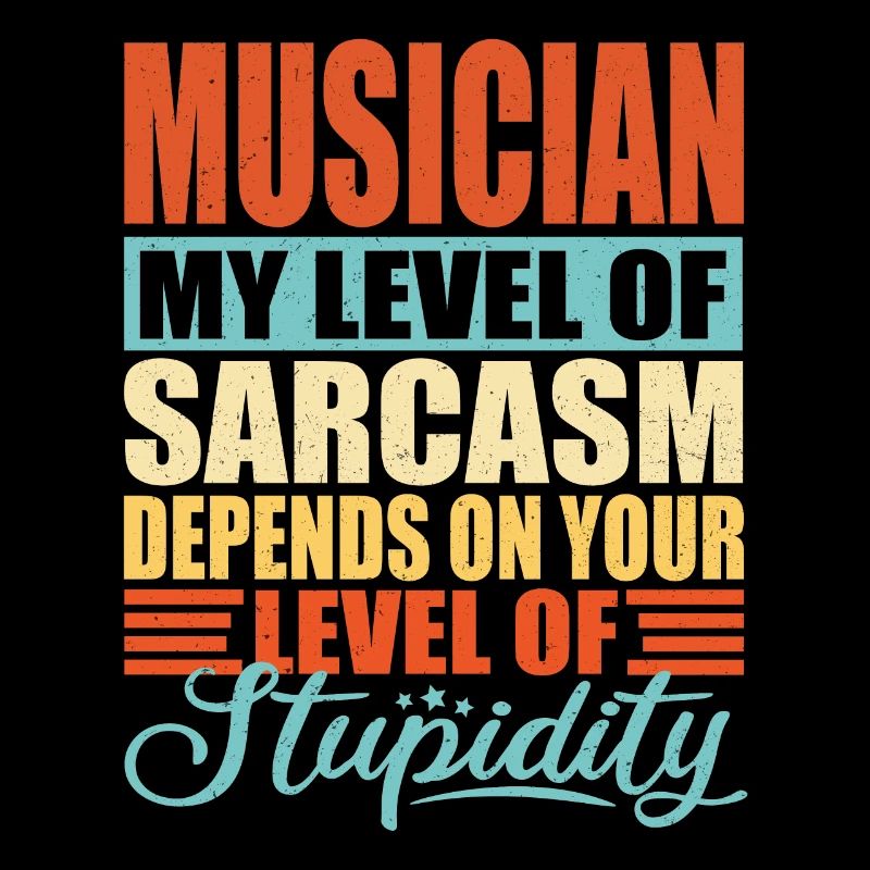 Musician sarcasm Funny musician