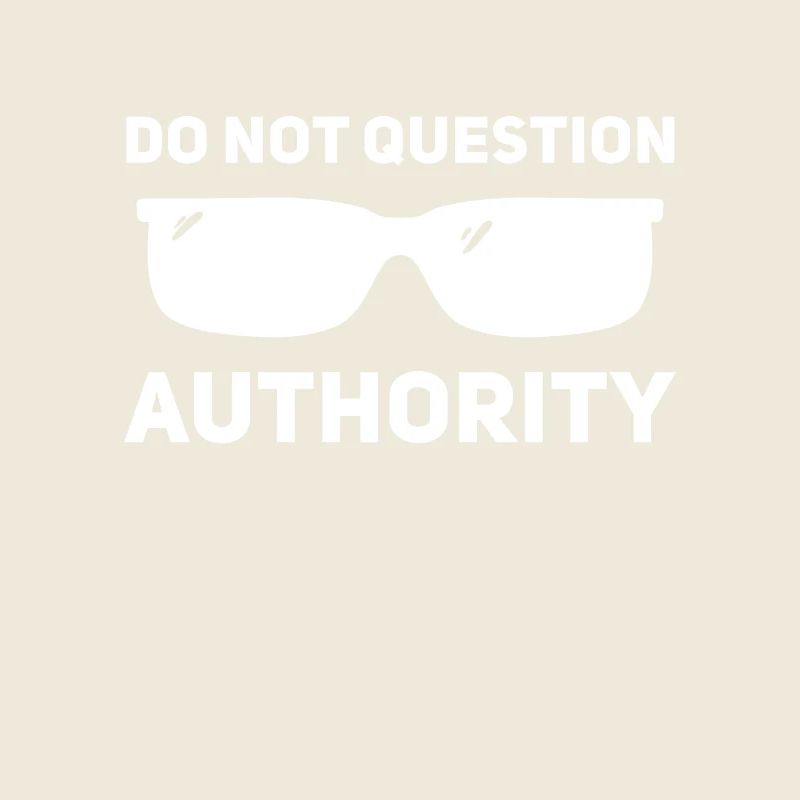 Don't question authority