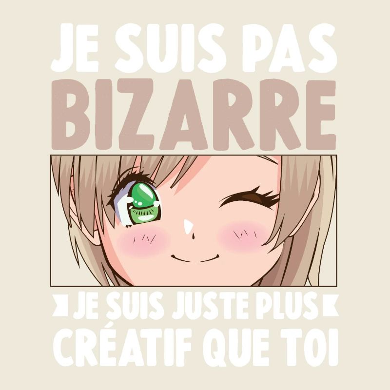 Je ne suis pas bizarre, je suis juste plus créatif