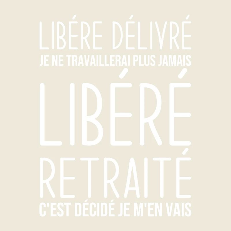 Libéré retraité je ne travaillerais plus jamais